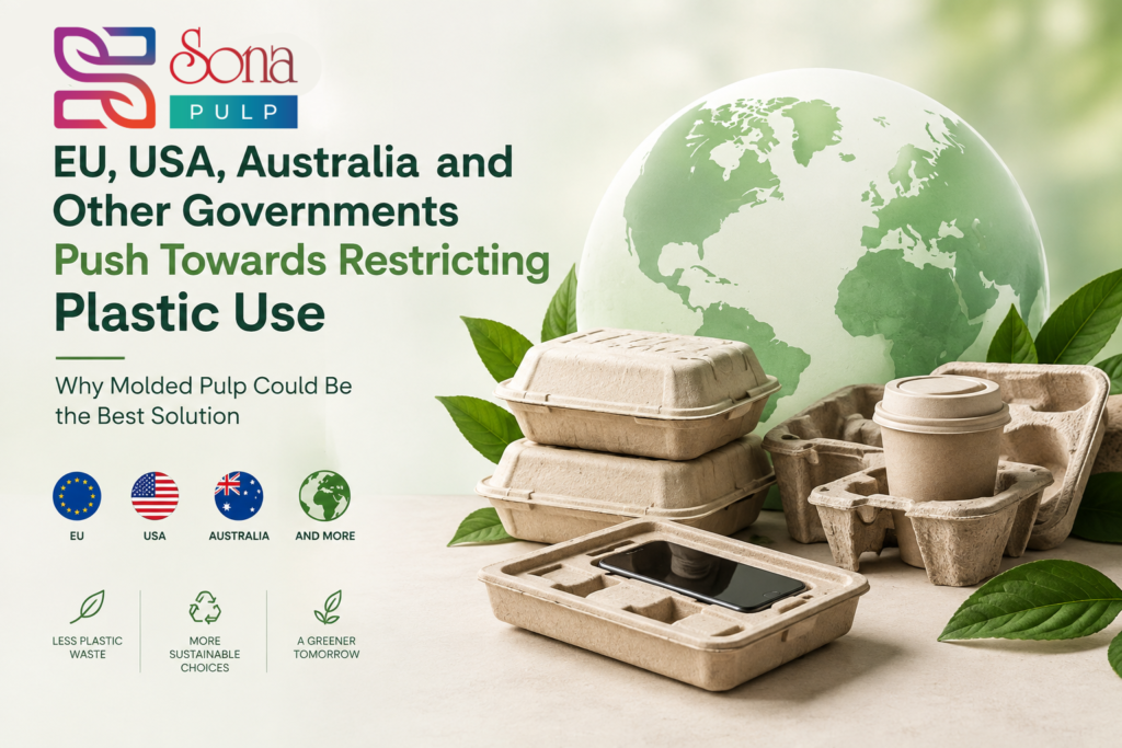 EU, USA, Australia and Other Governments Push Towards Restricting Plastic Use — Why Pulp Molding Could Be the Best Solution